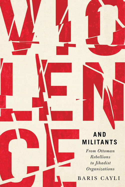 Book cover of Violence and Militants: From Ottoman Rebellions to Jihadist Organizations (Human Dimensions in Foreign Policy, Military Studies, and Security Studies #6)