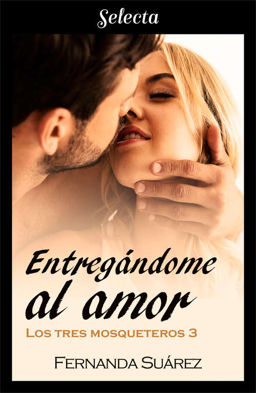 Book cover of Entregándome al amor (Los tres mosqueteros 3) (Los tres mosqueteros: Volumen 3)