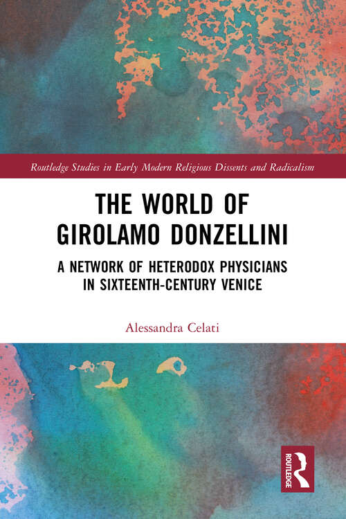 Book cover of The World of Girolamo Donzellini: A Network of Heterodox Physicians in Sixteenth-Century Venice (Routledge Studies in Early Modern Religious Dissents and Radicalism)