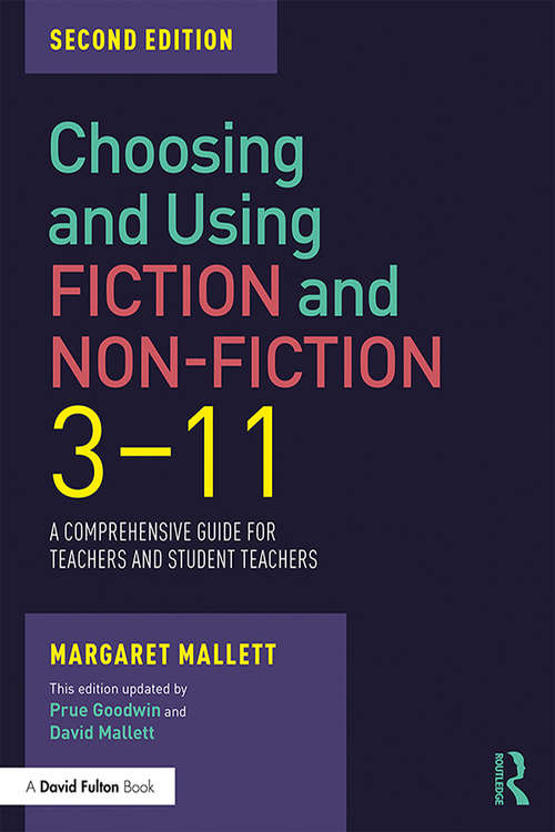 Book cover of Choosing and Using Fiction and Non-Fiction 3-11: A Comprehensive Guide for Teachers and Student Teachers (2)