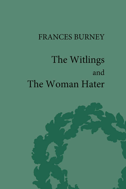Book cover of The Witlings and the Woman Hater (Pickering Women's Classics)