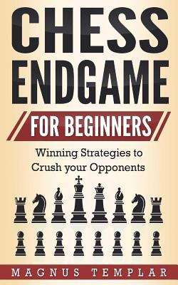 Book cover of Chess Endgame for Beginners: Winning Strategies to Crush your Opponents, Volume 5