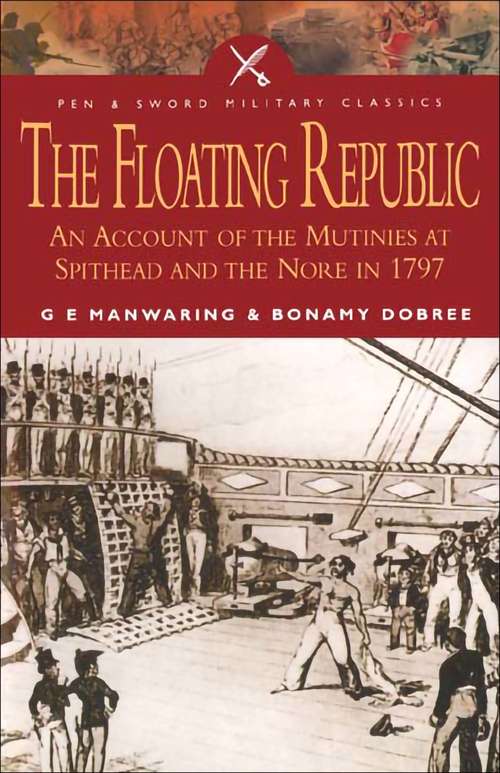 Book cover of The Floating Republic: An Account of the Mutinies at Spithead and the Nore in 1797 (Pen & Sword Military Classics)