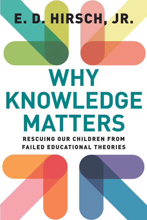 Book cover of Why Knowledge Matters: Rescuing Our Children from Failed Educational Theories