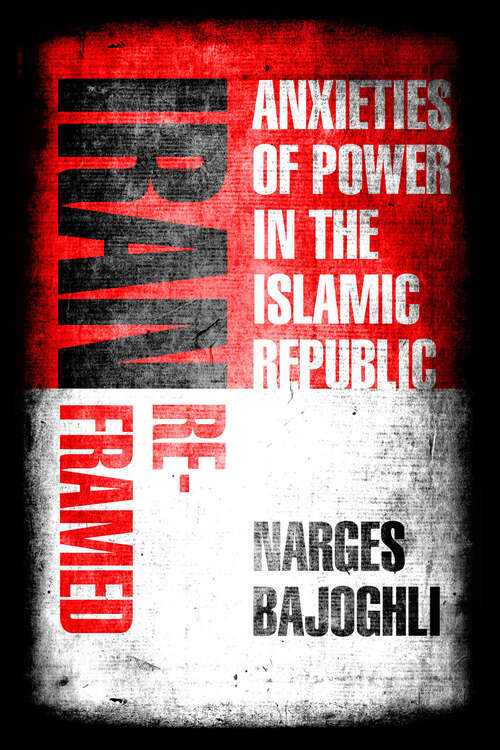 Book cover of Iran Reframed: Anxieties of Power in the Islamic Republic (Stanford Studies in Middle Eastern and Islamic Societies and Cultures)