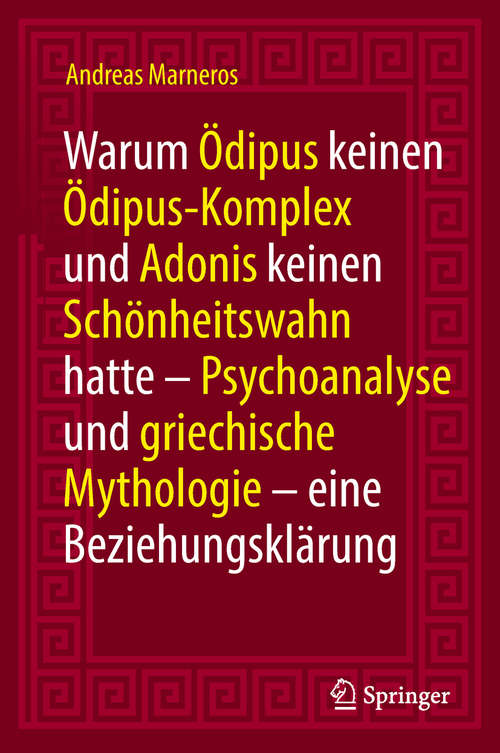 Book cover of Warum Ödipus keinen Ödipus-Komplex und Adonis keinen Schönheitswahn hatte: Psychoanalyse und griechische Mythologie - eine Beziehungsklärung