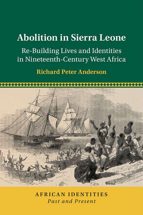 Book cover of Abolition in Sierra Leone: Re-Building Lives and Identities in Nineteenth-Century West Africa (African Identities: Past and Present)