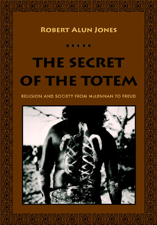 Book cover of The Secret of the Totem: Religion and Society from McLennan to Freud