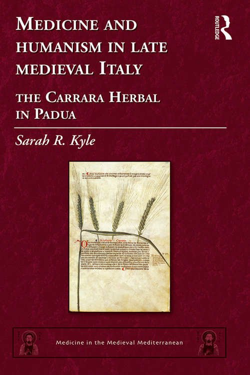 Book cover of Medicine and Humanism in Late Medieval Italy: The Carrara Herbal in Padua (1) (Medicine in the Medieval Mediterranean)