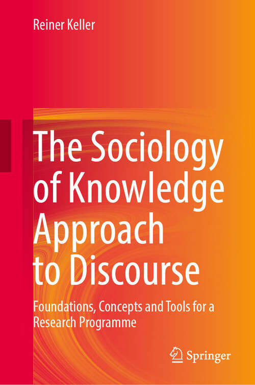 Book cover of The Sociology of Knowledge Approach to Discourse: Foundations, Concepts and Tools for a Research Programme (2024)