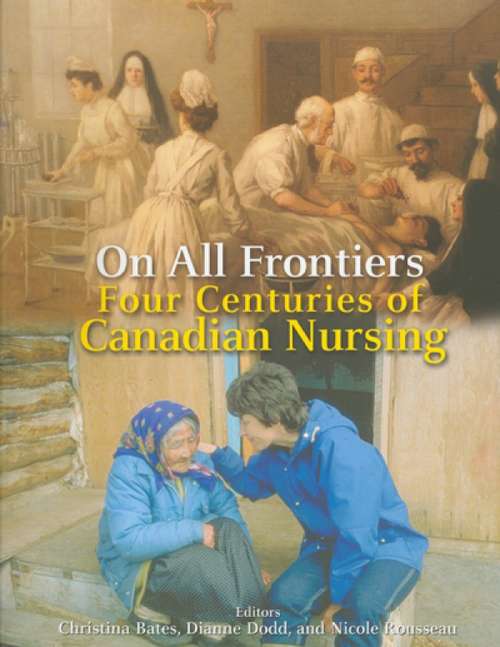 Book cover of On All Frontiers: Four Centuries of Canadian Nursing