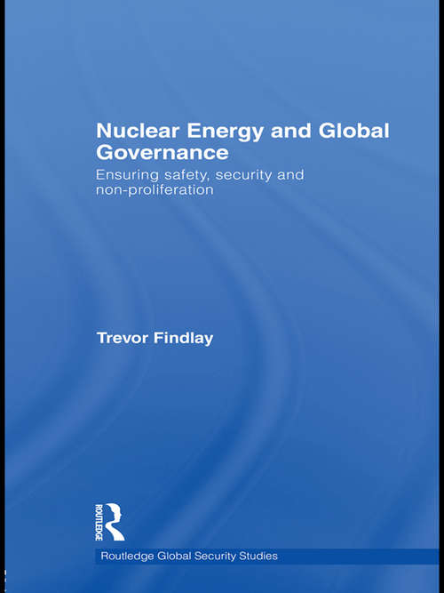Book cover of Nuclear Energy and Global Governance: Ensuring Safety, Security and Non-proliferation (Routledge Global Security Studies)