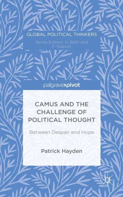 Book cover of Camus and the Challenge of Political Thought: Between Despair And Hope (Global Political Thinkers Ser.)