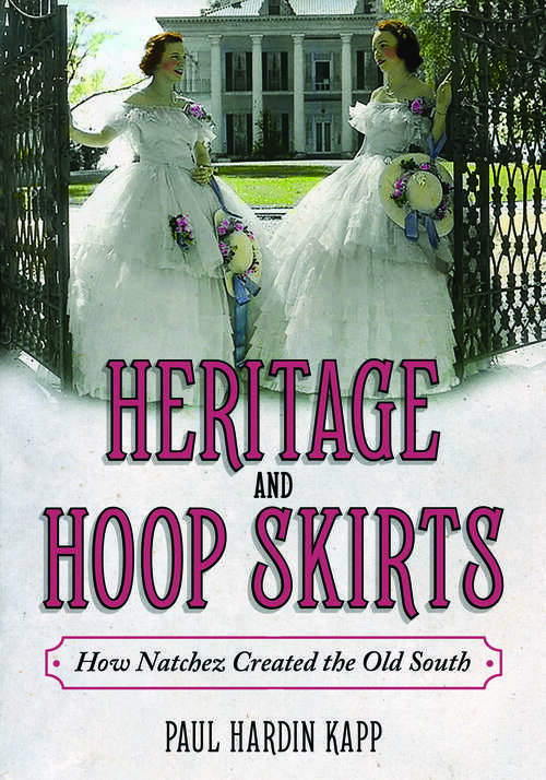 Book cover of Heritage and Hoop Skirts: How Natchez Created the Old South (EPUB Single)