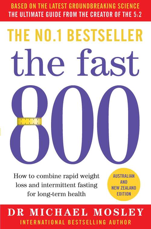 Book cover of The Fast 800: How to combine rapid weight loss and intermittent fasting for long-term health (The Fast 800)