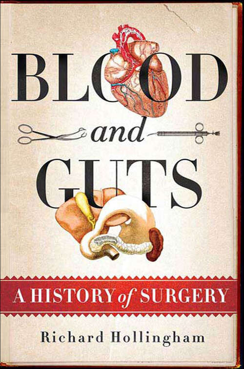 Book cover of Blood and Guts: A History of Surgery
