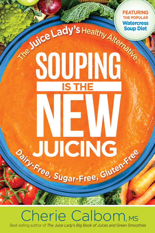 Book cover of Souping Is The New Juicing: The Juice Lady's Healthy Alternative