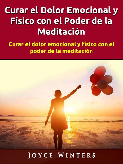 Book cover of Curar el Dolor Emocional y Físico con el Poder de la Meditación: Curar el dolor emocional y físico con el poder de la meditación