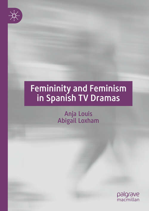 Book cover of Femininity and Feminism in Spanish TV Dramas (2024)