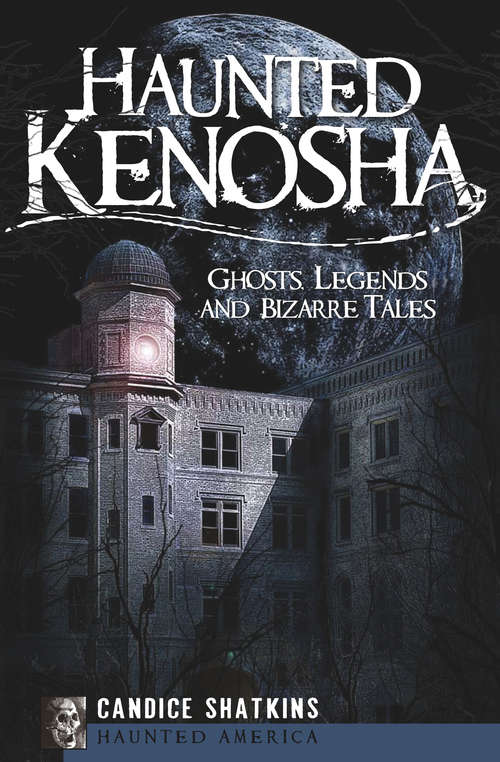 Book cover of Haunted Kenosha: Ghosts, Legends and Bizarre Tales (Haunted America)
