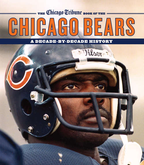 Book cover of The Chicago Tribune Book of the Chicago Bears: A Decade-By-Decade History