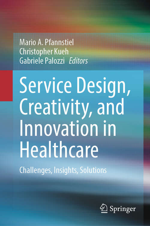 Book cover of Service Design, Creativity, and Innovation in Healthcare: Challenges, Insights, Solutions