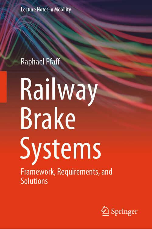 Book cover of Railway Brake Systems: Framework, Requirements, and Solutions (Lecture Notes in Mobility)