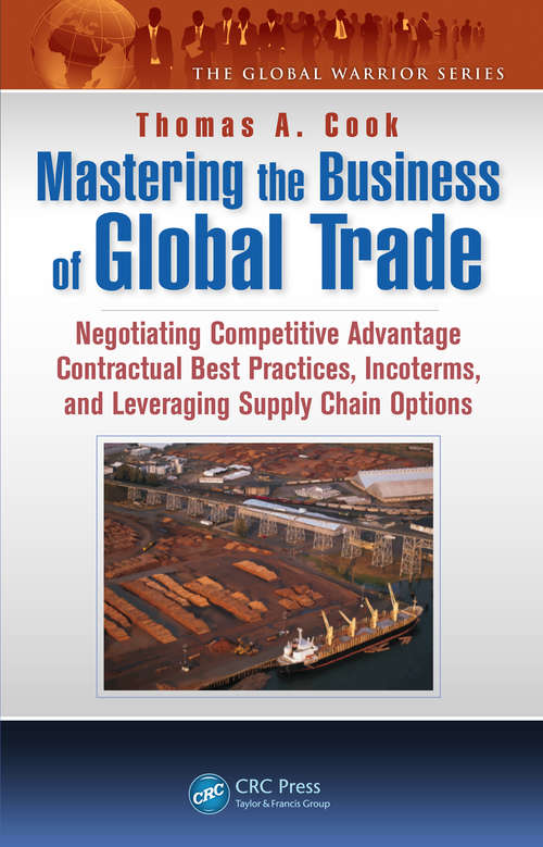 Book cover of Mastering the Business of Global Trade: Negotiating Competitive Advantage Contractual Best Practices, Incoterms, and Leveraging Supply Chain Options (The Global Warrior Series)