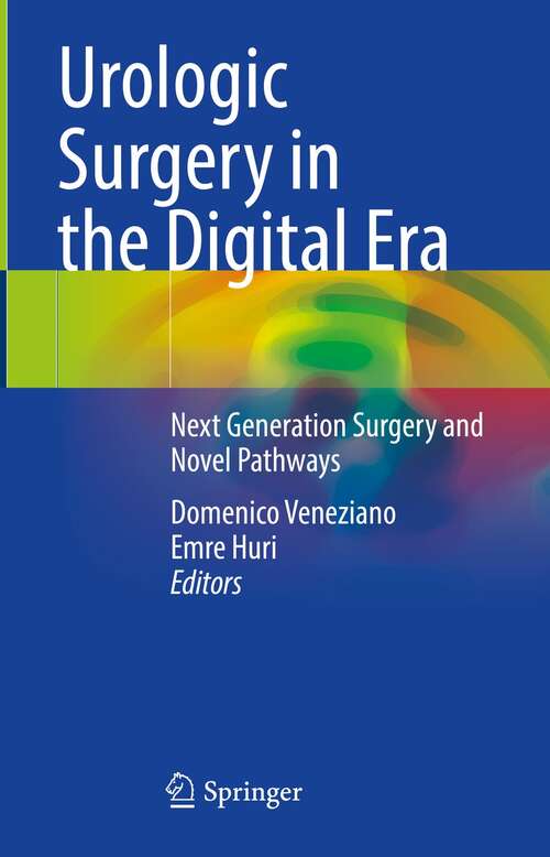 Book cover of Urologic Surgery in the Digital Era: Next Generation Surgery and Novel Pathways (1st ed. 2021)