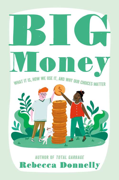 Book cover of Big Money: What It Is, How We Use It, and Why Our Choices Matter