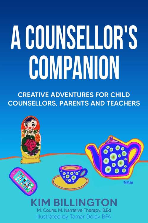 Book cover of A Counsellor's Companion: Creative Adventures For Child Counsellors, Parents And Teachers