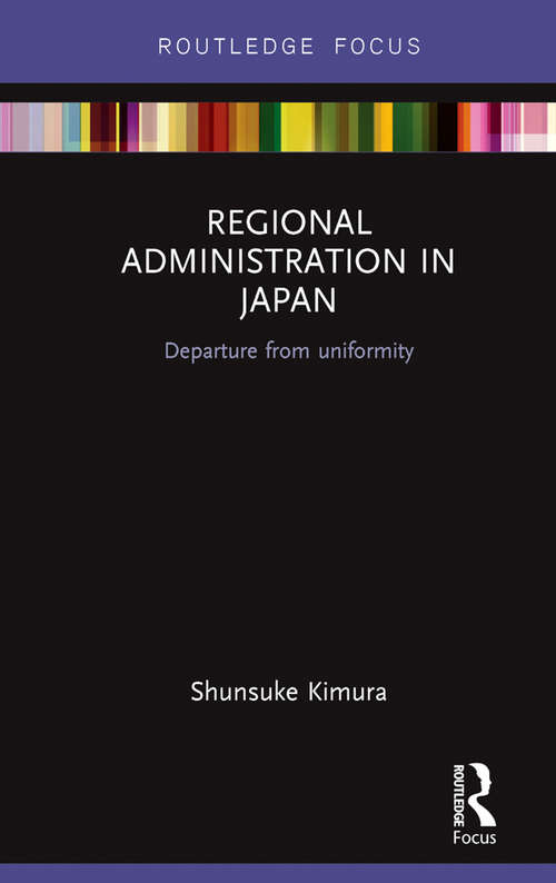 Book cover of Regional Administration in Japan: Departure from uniformity (Routledge Contemporary Japan Series)