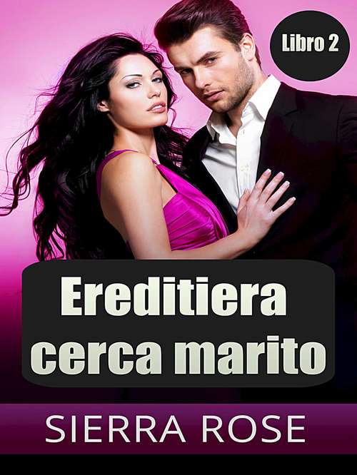Book cover of Ereditiera cerca marito -Libro 2 (Ereditiera cerca marito #2)