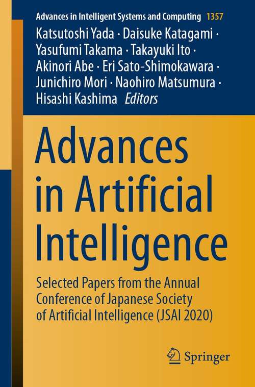 Book cover of Advances in Artificial Intelligence: Selected Papers from the Annual Conference of Japanese Society of Artificial Intelligence (JSAI 2020) (1st ed. 2021) (Advances in Intelligent Systems and Computing #1357)