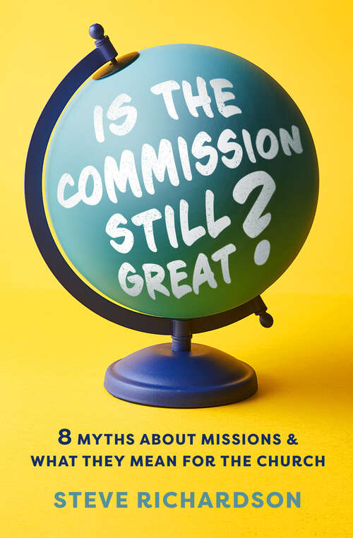 Book cover of Is the Commission Still Great?: 8 Myths about Missions and What They Mean for the Church