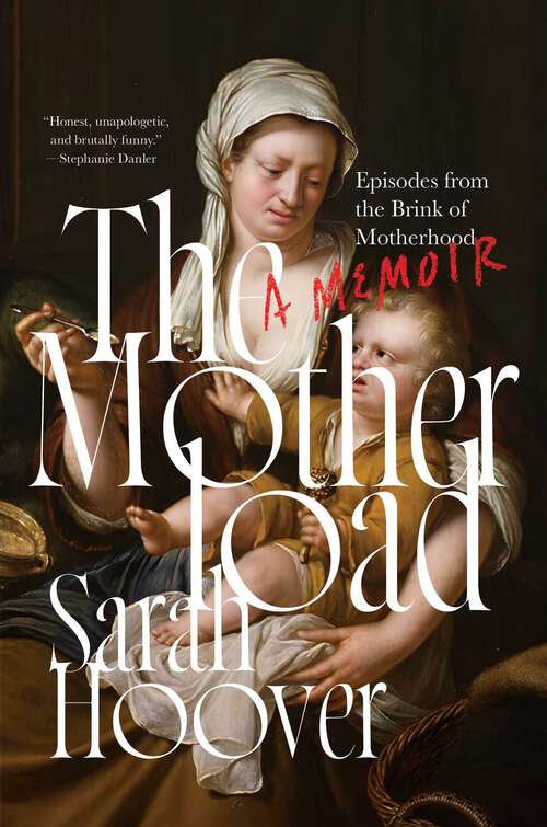 Book cover of The Motherload: Episodes from the Brink of Motherhood