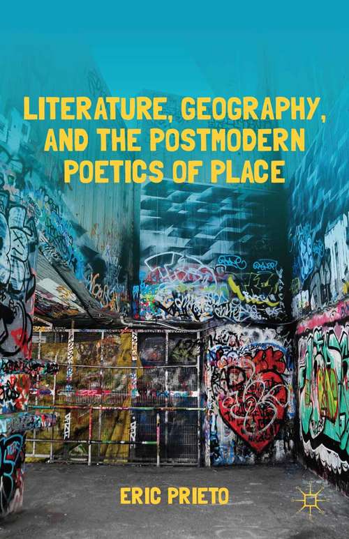 Book cover of Literature, Geography, and the Postmodern Poetics of Place