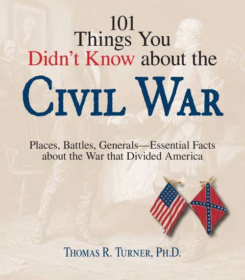 Book cover of 101 Things You Didn't Know About The Civil War: Places, Battles, Generals--Essential Facts About the War That Divided America