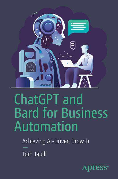 Book cover of ChatGPT and Bard for Business Automation: Achieving AI-Driven Growth (1st ed.)