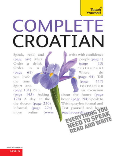 Book cover of Complete Croatian Beginner to Intermediate Course: Learn to read, write, speak and understand a new language with Teach Yourself