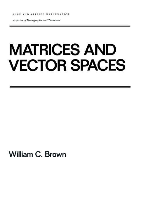 Book cover of Matrices and Vector SPates (Chapman & Hall/CRC Pure and Applied Mathematics)