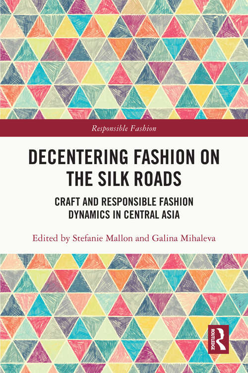 Book cover of Decentering Fashion on the Silk Roads: Craft and Responsible Fashion Dynamics in Central Asia (Responsible Fashion)