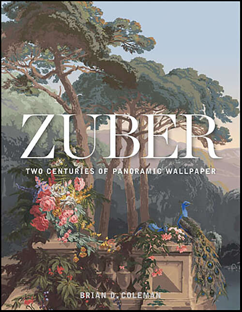 Book cover of Zuber: Two Centuries of Panoramic Wallpaper