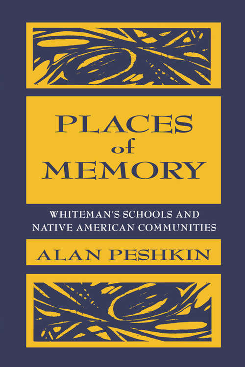 Book cover of Places of Memory: Whiteman's Schools and Native American Communities (Sociocultural, Political, and Historical Studies in Education)