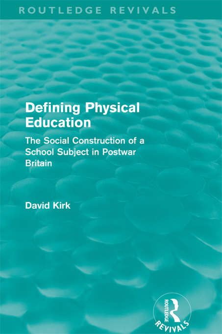 Book cover of Defining Physical Education: The Social Construction of a School Subject in Postwar Britain (Routledge Revivals)