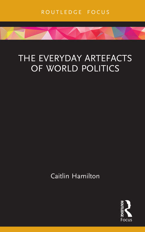 Book cover of The Everyday Artefacts of World Politics