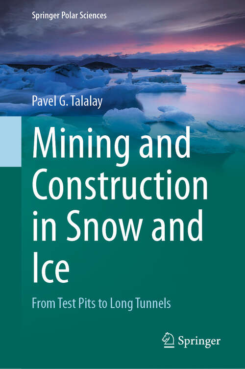 Book cover of Mining and Construction in Snow and Ice: From Test Pits to Long Tunnels (Springer Polar Sciences)