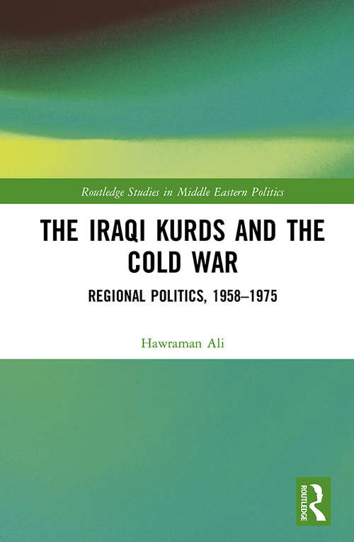 Book cover of The Iraqi Kurds and the Cold War: Regional Politics, 1958–1975 (Routledge Studies in Middle Eastern Politics)