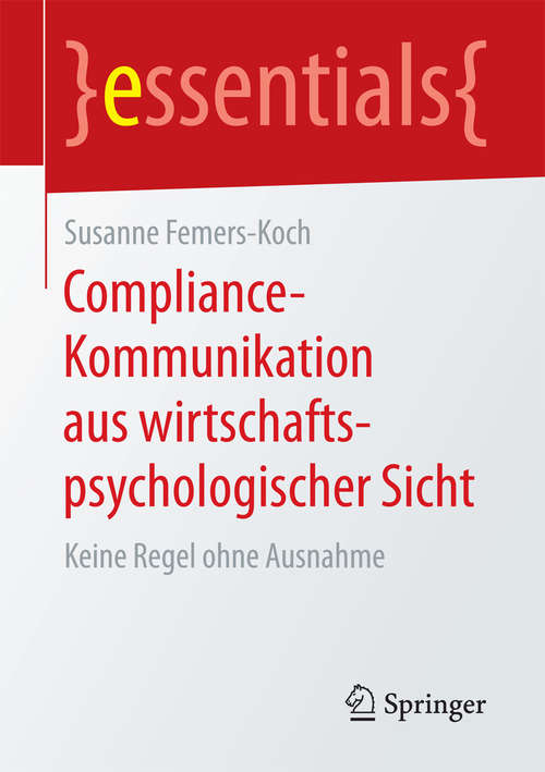 Book cover of Compliance-Kommunikation aus wirtschaftspsychologischer Sicht: Keine Regel ohne Ausnahme (essentials)