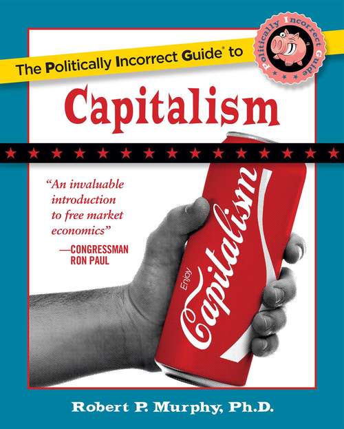 Book cover of The Politically Incorrect Guide to Capitalism (The Politically Incorrect Guides)